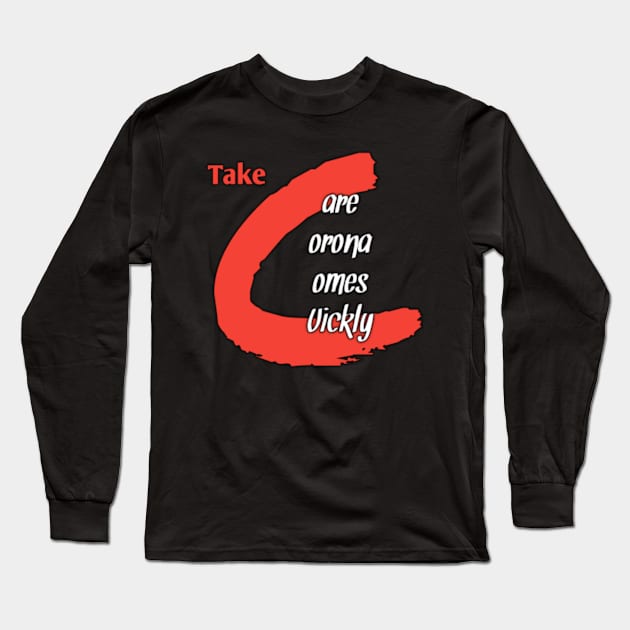 Take care corona comes quickly Long Sleeve T-Shirt by Ehabezzat